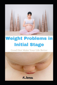 Weight Problems In Initial Stage