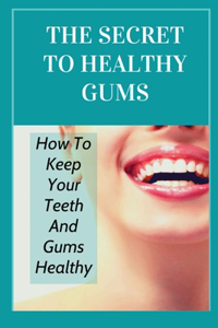 The Secret To Healthy Gums
