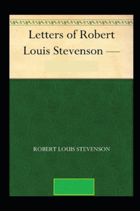 The Letters of Robert Louis Stevenson Annotated