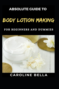 Absolute Guide To Body Lotion Making For Beginners And Dummies