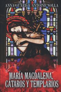 María Magdalena. Cátaros Y Templarios