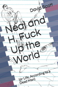 Neal and H. Fuck Up the World