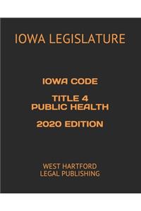 Iowa Code Title 4 Public Health 2020 Edition