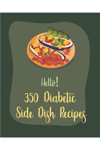 Hello! 350 Diabetic Side Dish Recipes