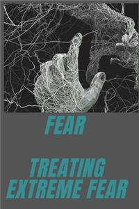 Fear Treating extreme Fear