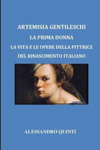 Artemisia Gentileschi - La prima donna - La vita e le opere della pittrice del Rinascimento italiano