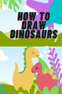 How To Draw Dinosaurs