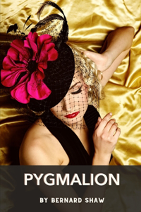 Pygmalion by Bernard Shaw