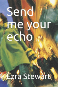 Send me your echo