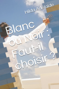 Blanc ou Noir