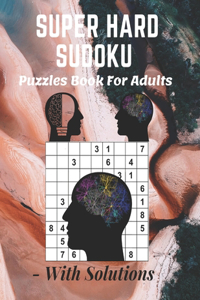 Super Hard Sudoku Puzzles Book For Adults - With Solutions