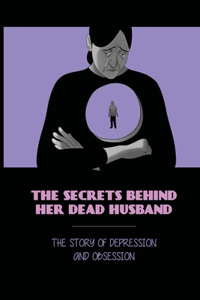 The Secrets Behind Her Dead Husband