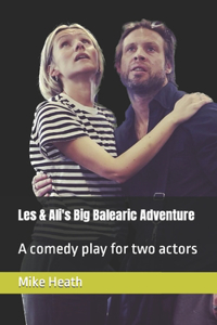 Les & Ali's Big Balearic Adventure: A comedy play for two actors