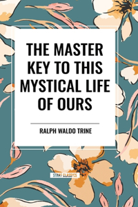 Master Key to This Mystical Life of Ours