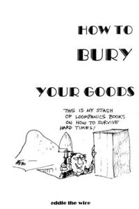 How to Bury Your Goods