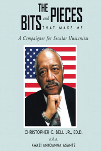 Bits and Pieces That Make Me: A Campaigner for Secular Humanism