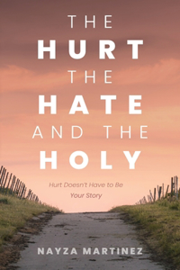 The Hurt, The Hate, and The Holy
