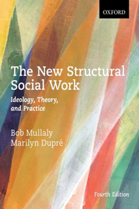 New Structural Social Work: Ideology, Theory, and Practice
