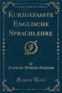 Kurzgefaßte Englische Sprachlehre (Classic Reprint)
