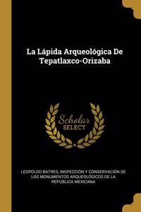 La Lápida Arqueológica De Tepatlaxco-Orizaba