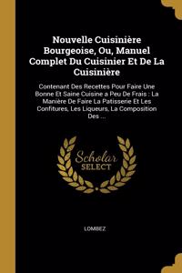 Nouvelle Cuisinière Bourgeoise, Ou, Manuel Complet Du Cuisinier Et De La Cuisinière