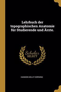 Lehrbuch der topographischen Anatomie für Studierende und Ärzte.