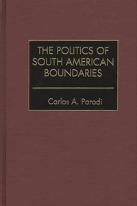 The Politics of South American Boundaries