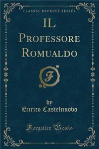 Il Professore Romualdo (Classic Reprint)