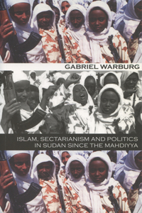 Islam, Sectarianism, and Politics in Sudan Since the Mahdiyya