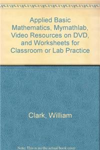 Applied Basic Mathematics, Mylab Math, Video Resources on DVD, and Worksheets for Classroom or Lab Practice
