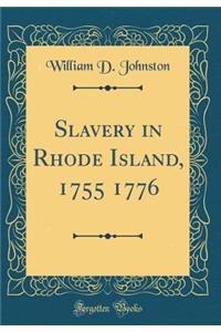 Slavery in Rhode Island, 1755-1776 (Classic Reprint)