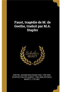 Faust, Tragédie de M. de Goethe, Traduit Par M.A. Stapfer