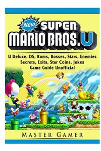 New Super Mario Bros, U Deluxe, DS, Roms, Bosses, Stars, Enemies, Secrets, Exits, Star Coins, Jokes, Game Guide Unofficial