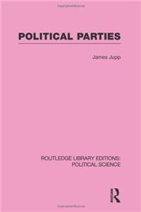 Political Parties Routledge Library Editions: Political Science Volume 54