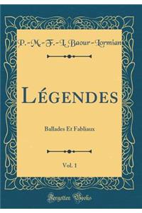 LÃ©gendes, Vol. 1: Ballades Et Fabliaux (Classic Reprint)