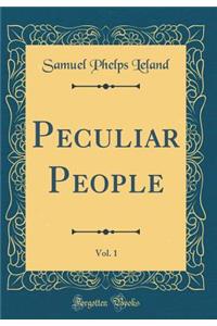 Peculiar People, Vol. 1 (Classic Reprint)