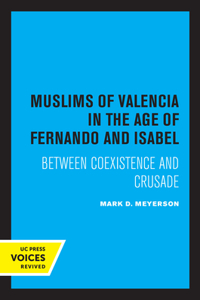 Muslims of Valencia in the Age of Fernando and Isabel