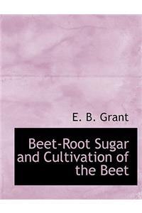 Beet-Root Sugar and Cultivation of the Beet