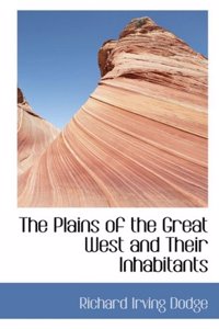 The Plains of the Great West and Their Inhabitants