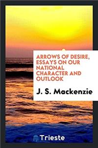 Arrows of Desire, Essays on Our National Character and Outlook