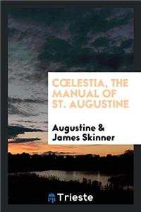 Cï¿½lestia, the manual of st. Augustine