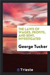 Laws of Wages, Profits, and Rent, Investigated