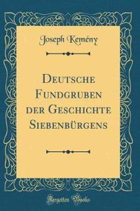 Deutsche Fundgruben Der Geschichte SiebenbÃ¼rgens (Classic Reprint)