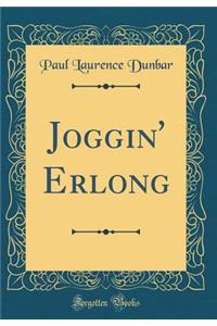 Joggin' Erlong (Classic Reprint)