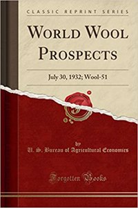 World Wool Prospects: July 30, 1932; Wool-51 (Classic Reprint)