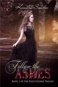 Follow the Ashes: Book 1 of the Executioner Trilogy