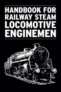 Handbook for Railway Steam Locomotive Enginemen