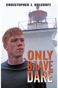 Only the Brave Dare