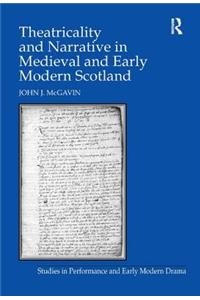 Theatricality and Narrative in Medieval and Early Modern Scotland