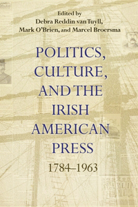 Politics, Culture, and the Irish American Press